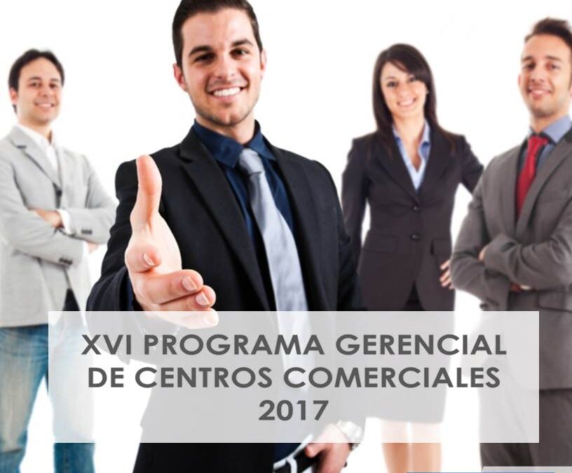 XVI PROGRAMA GERENCIAL DE CENTROS COMERCIALES 2017