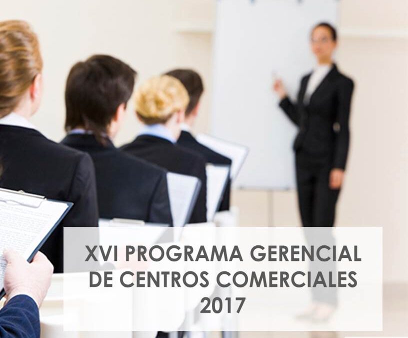 XVI PROGRAMA GERENCIAL DE CENTROS COMERCIALES 2017