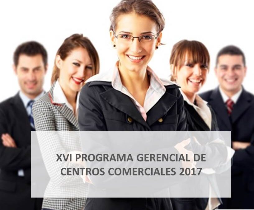 XVI PROGRAMA GERENCIAL DE CENTROS COMERCIALES 2017